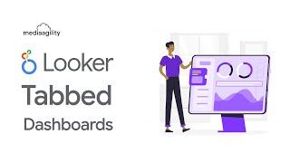 Tabbed Dashboards in Looker| MediaAgility’s Tech Talk Tuesdays Week 26