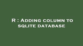 R : Adding column to sqlite database