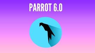 What's New in Parrot OS 6.0