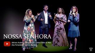 NOSSA SENHORA: Adriana Arydes - Celina Borges - Padre Fábio de Melo - Ziza Fernandes