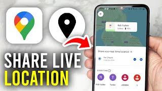 How To Share Live Location On Google Maps - Full Guide