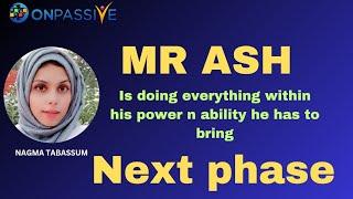 #ONPASSIVE||MR ASH MUFAREHIs doing everything to bring NEXT PHASE||#nagmatabassum