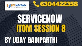 ServiceNow ITOM session 8 explained in detail by Uday Gadiparthi .Contact us at 6304422358