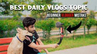 BEST IDEAS TO SHOOT YOUR DAILY VLOGS | DAILY VLOGS TOPIC | BEGINNER VLOGGER MISTAKES | IN HINDI