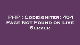 PHP : CodeIgniter: 404 Page Not Found on Live Server