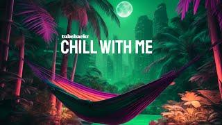 tubebackr - Chill With Me  Royalty Free Soft House Music