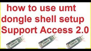 how to use/umt dongle/;shell setup/umt Support Access 2.0