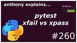 pytest: xfail vs xpass and all test statuses (beginner - intermediate) anthony explains #260