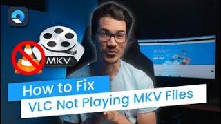 How to Fix VLC Not Playing MKV Files? [4 Methods]