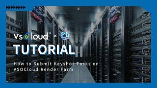 How to Submit Keyshot Tasks on VSOCloud Render Farm