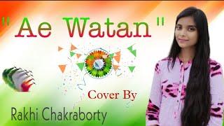 Ae Watan/ Female cover by Rakhi Chakraborty/ Independence Day 