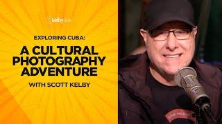 Exploring Cuba: A Cultural Photography Adventure with Scott Kelby