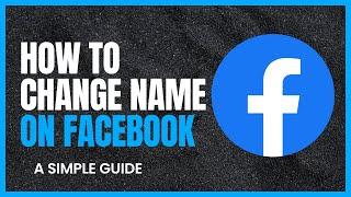 How To Change Your Name On Facebook - A Simple Guide