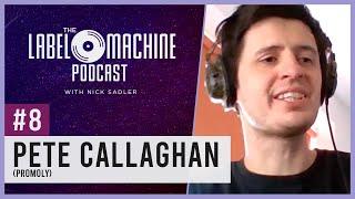 The Label Machine Podcast #8 - Pete Callaghan (Promoly)