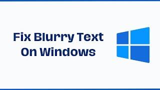 How To Fix Blurry Text On Windows 7/8/10/11