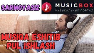 SARMOYASIZ MUSIQA TINGLAB PUL ISHLASH MUSICBOX SAYTIDA PUL ISHLAYMIZ