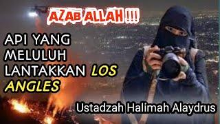 Kebakaran di LA pertanda apa???||| Ustadzah Halimah Alaydrus