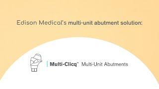 The Multi-Clicq™: Edison Medical's Multi-Unit Abutment Solution