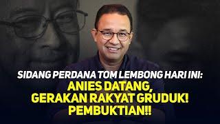 LIVE! SIDANG PERDANA TOM LEMBONG HARI INI: ANIES DATANG, GERAKAN RAKYAT GRUDUK! PEMBUKTIAN!!