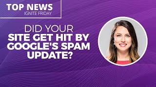 Did Your Site Get Hit By Google's Spam Update? - Ignite Friday