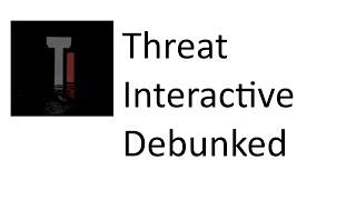 Threat Interactive Debunked