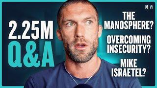 2.25M Q&A - The Manosphere, Mike Israetel & Overcoming Insecurities