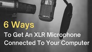 6 Ways To Connect An XLR Microphone To A Computer With USB