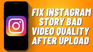 How to Fix Instagram Story Bad Video Quality After Upload (2023)