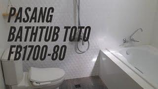 Pekerjaan Kamar Mandi & Pemasangan Bathtub TOTO FB1700-80