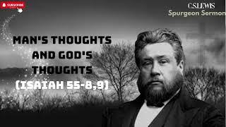 Man's Thoughts and God's Thoughts Isaiah 55 8,9   C H  Spurgeon Sermon