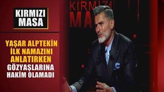 Yaşar Alptekin ilk namazını anlatırken göz yaşlarına hakim olamadı