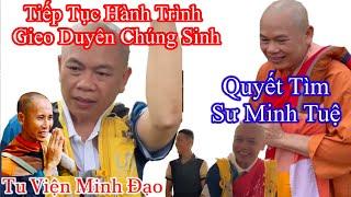 Tiếp tục hành trình gieo duyên với chúng sinh “ Sư Minh Đạo , quyết tìm Thầy Minh Tuệ “