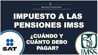 ¿NUEVO IMPUESTO A LAS PENSIONES? ¿CUANTO IMPUESTO SE DEBE PAGAR Y CUANDO? #SAT #IMSS #PENSION #ISR