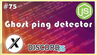 HOW TO MAKE A GHOST PING DETECTOR AND LOGGER | DISCORD.JS | #75