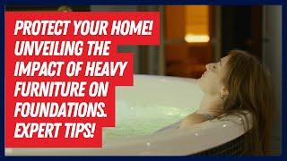 Protect Your Home! Unveiling the Impact of Heavy Furniture on Foundations  Expert Tips!