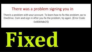 How To Fix Microsoft Onedrive - Sign In Error 0x8004de25 - There Was A Problem Signing You In