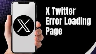 How To Fix X Twitter Error Loading Page | Easy Solution