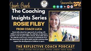 The Coaching Insights Series - Feature 13 with Coach Rosie Filby - Exploring Education and Coaching