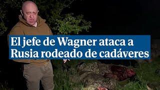 El jefe de Wagner critica al mando ruso rodeado de cadáveres: "¡Cabrones, dónde está la munición!"