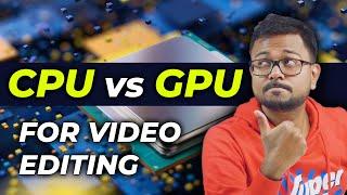 CPU or GPU for video editing and rendering? What is important in a laptop for video editing?