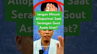 Jangan Minum Allopurinol Saat Serangan GOUT Asam Urat. #asamurat #asamurattinggi #gout