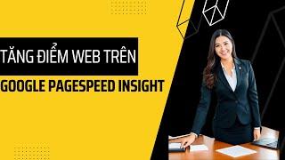 Tăng điểm web trên google pagespeed insight | Google PageSpeed Insights | Wordpress Website Tutorial