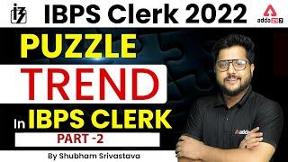 PUZZLE TREND IN IBPS CLERK Part #2 | IBPS Clerk 2022 Preparation By Shubham Srivastava