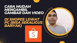 CARA MUDAH MENGAMBIL GAMBAR DAN VIDEO DI SHOPEE LEWAT PC (BISA SEKALIGUS BANYAK)