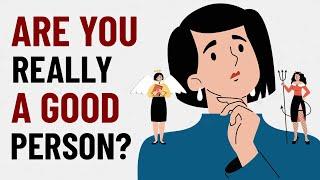 Are You Really a Good Person? Here’s How to Know