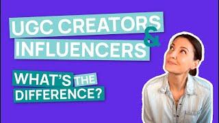 UGC Creators vs. Influencers: Understanding the Key Differences