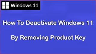How To Deactivate Windows 11 By Removing Product Key | Deactivate Windows 11, 10, 8, 7 | IT Fort