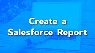 Create a Salesforce Report 2023