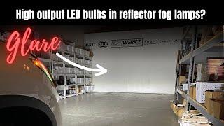 Thinking about high output LED bulbs in reflector fog lamps? Why it may not be a good idea!