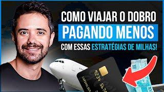 COMO VIAJAR O DOBRO pagando O MESMO (ou MENOS!) com ESSAS ESTRATÉGIAS DE MILHAS